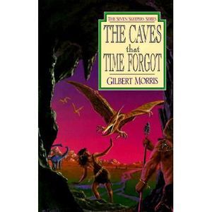 The Caves That Time Forgot: Volume 4 -- Gilbert Morris